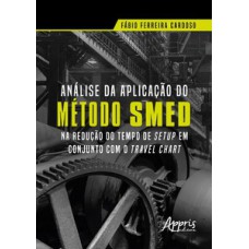 Análise da aplicação do método SMED na redução do tempo de setup em conjunto com o travel chart Análise da aplicação do método SMED na redução do tempo de setup em conjunto com o travel chart