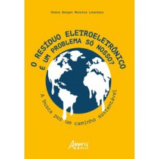 O resíduo eletroeletrônico é um problema só nosso? O resíduo eletroeletrônico é um problema só nosso?