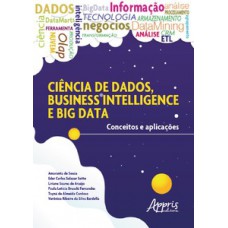 Ciência de dados, business intelligence e big data: conceitos e aplicações Ciência de dados, business intelligence e big data: conceitos e aplicações
