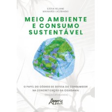 Meio ambiente e consumo sustentável: o papel do código de defesa do consumidor na concretização da cidadania Meio ambiente e consumo sustentável: o papel do código de defesa do consumidor na concretização da cidadania