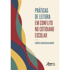 Práticas de leitura em conflito no cotidiano escolar Práticas de leitura em conflito no cotidiano escolar