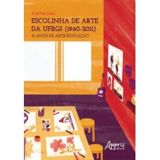 Escolinha de arte da UFRGS (1960-2011): 51 anos de arte/educação Escolinha de arte da UFRGS (1960-2011): 51 anos de arte/educação