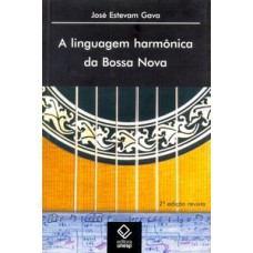 A linguagem harmônica da bossa nova - 2ª edição A linguagem harmônica da bossa nova - 2ª edição