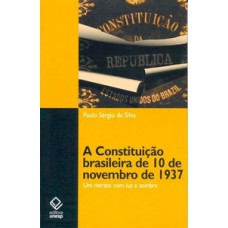 A constituição brasileira de 10 de novembro de 1937 A constituição brasileira de 10 de novembro de 1937