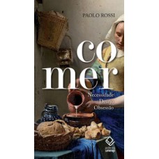 Comer: necessidade, desejo, obsessão