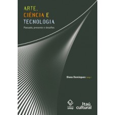 Arte, ciência e tecnologia Arte, ciência e tecnologia
