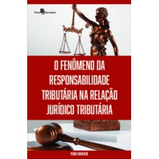 O fenômeno da responsabilidade tributária na relação jurídico tributária O fenômeno da responsabilidade tributária na relação jurídico tributária