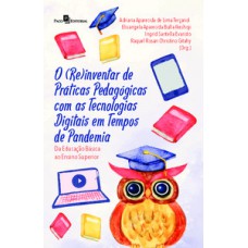 O (re)inventar de práticas pedagógicas com as tecnologias digitais em tempos de pandemia O (re)inventar de práticas pedagógicas com as tecnologias digitais em tempos de pandemia