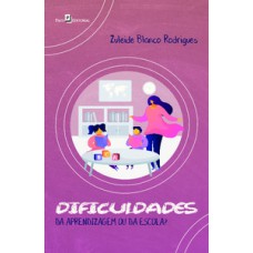 Dificuldades da aprendizagem ou da escola? Dificuldades da aprendizagem ou da escola?
