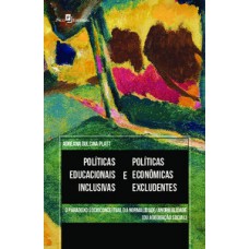 Políticas educacionais inclusivas e políticas econômicas excludentes Políticas educacionais inclusivas e políticas econômicas excludentes