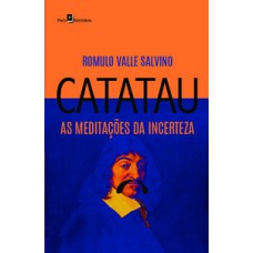 Catatau, as meditações da incerteza Catatau, as meditações da incerteza