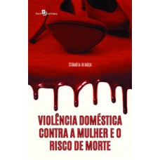 Violência doméstica contra a mulher e o risco de morte Violência doméstica contra a mulher e o risco de morte