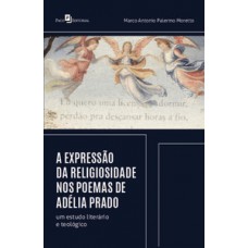 A expressão da religiosidade nos poemas de Adélia Prado A expressão da religiosidade nos poemas de Adélia Prado