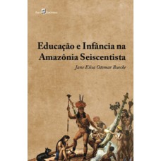 Educação e infância na Amazônia seiscentista Educação e infância na Amazônia seiscentista