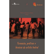 Formação, práticas e técnicas do artista teatral Formação, práticas e técnicas do artista teatral