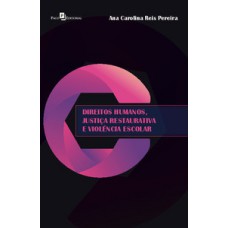 Direitos humanos, justiça restaurativa e violência escolar Direitos humanos, justiça restaurativa e violência escolar