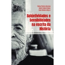 Subjetividades e sensibilidades na escrita da história Subjetividades e sensibilidades na escrita da história