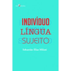 Indivíduo - Língua - Sujeito Indivíduo - Língua - Sujeito