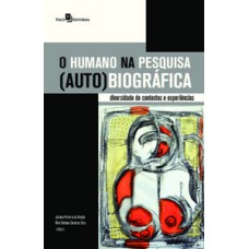 O humano na pesquisa (auto)biográfica O humano na pesquisa (auto)biográfica