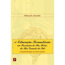 A educação secundária na província de São Pedro do Rio Grande do Sul A educação secundária na província de São Pedro do Rio Grande do Sul