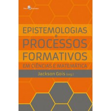 Epistemologias e processos formativos em ciências e matemática Epistemologias e processos formativos em ciências e matemática