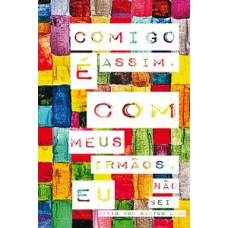 Comigo é assim. Com meus irmãos, eu não sei. Comigo é assim. Com meus irmãos, eu não sei.