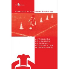 A formação do jogador de futebol no Sport Club Internacional A formação do jogador de futebol no Sport Club Internacional