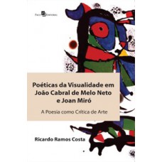 Poéticas da visualidade em João Cabral de Melo Neto e Joan Miró Poéticas da visualidade em João Cabral de Melo Neto e Joan Miró