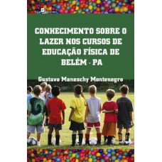 Conhecimento sobre o lazer nos cursos de educação física de Belém-PA Conhecimento sobre o lazer nos cursos de educação física de Belém-PA