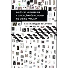 Políticas neoliberais e educação pós-moderna no ensino paulista Políticas neoliberais e educação pós-moderna no ensino paulista