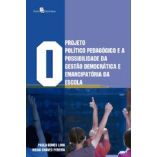 O projeto político pedagógico e a possibilidade da gestão democrática e emancipatória da escola O projeto político pedagógico e a possibilidade da gestão democrática e emancipatória da escola