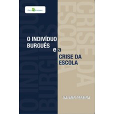 O indivíduo burguês e a crise da escola O indivíduo burguês e a crise da escola