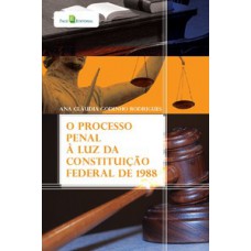 O processo penal à luz da Constituição Federal de 1988 O processo penal à luz da Constituição Federal de 1988