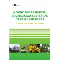 A consciência ambiental dos juízes nas sentenças transformadoras A consciência ambiental dos juízes nas sentenças transformadoras
