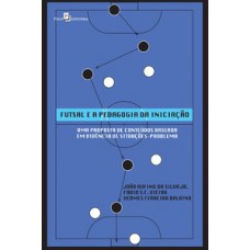 Futsal e a pedagogia da iniciação Futsal e a pedagogia da iniciação