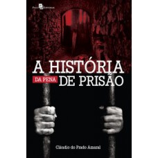 A história da pena de prisão A história da pena de prisão
