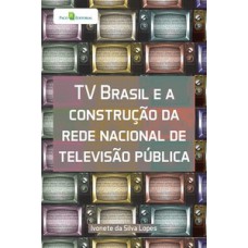 TV Brasil e a construção da rede nacional de televisão pública TV Brasil e a construção da rede nacional de televisão pública