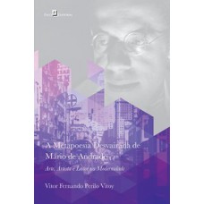 A metapoesia desvairada de Mário de Andrade A metapoesia desvairada de Mário de Andrade