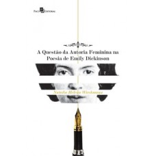 A questão da autoria feminina na poesia de Emily Dickinson A questão da autoria feminina na poesia de Emily Dickinson