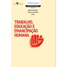 Trabalho, educação e emancipação humana Trabalho, educação e emancipação humana