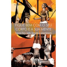 Fique bem com o seu corpo e a sua mente Fique bem com o seu corpo e a sua mente