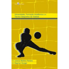 Universidade, formação acadêmica e o técnico desportivo de voleibol Universidade, formação acadêmica e o técnico desportivo de voleibol