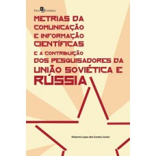 Metrias da comunicação e informação científicas e a contribuição dos pesquisadores da União Soviética e Rússia