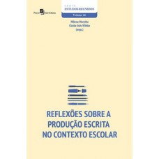 Reflexões sobre a produção escrita no contexto escolar Reflexões sobre a produção escrita no contexto escolar
