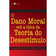 O dano moral sob a ótica da teoria do desestímulo O dano moral sob a ótica da teoria do desestímulo