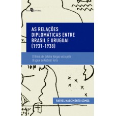 As relações diplomáticas entre Brasil e Uruguai (1931-1938) As relações diplomáticas entre Brasil e Uruguai (1931-1938)