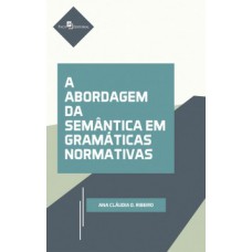A abordagem da semântica em gramáticas normativas A abordagem da semântica em gramáticas normativas