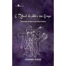 O ritual do ator em grupo O ritual do ator em grupo