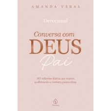 Conversa com Deus Pai: 365 reflexões diárias que trazem acolhimento e conforto para a alma Conversa com Deus Pai: 365 reflexões diárias que trazem acolhimento e conforto para a alma