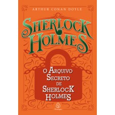 O arquivo secreto de Sherlock Holmes O arquivo secreto de Sherlock Holmes